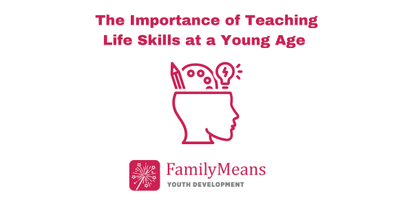 The Importance of Teaching Life Skills at a Young Age